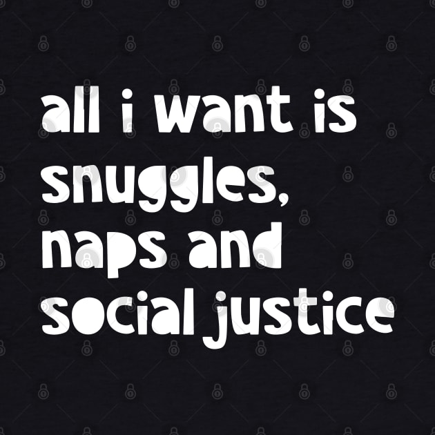 All I Want Is Snuggles, Naps And Social Justice by wolfspiritclan